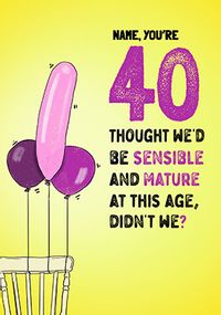 Tap to view Sensible And Mature 40th Birthday Card