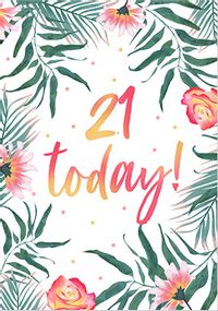 Tap to view 21 Today Floral Birthday Card