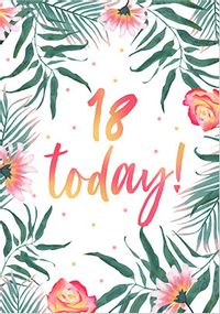 Tap to view 18 Today Floral Birthday Card