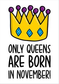 Tap to view Only Queens are Born in November Birthday Card