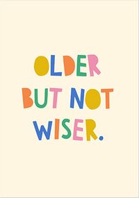 Tap to view Older But Not Wiser Birthday Card