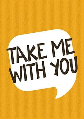 Take Me With You Leaving Card