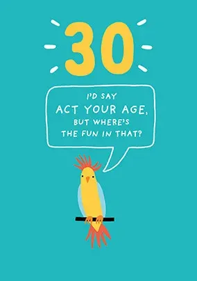 Act Your Age 30th Birthday Card