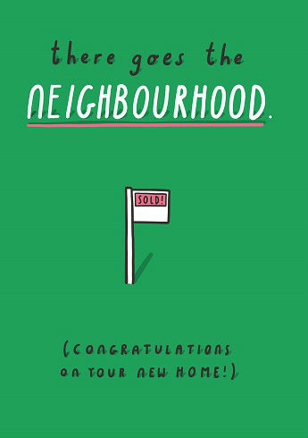 There goes the neighbourhood new home card