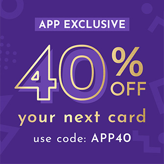 40% off your next card with code APP40. App exclusive offer.