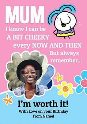 I'm Worth it Mum Photo Birthday Card
