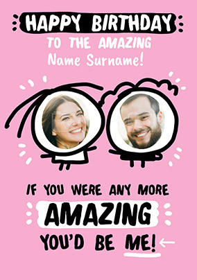 Any more Amazing photo Birthday Card
