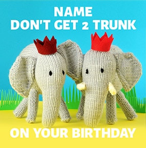 Don't Get 2 Trunk Birthday Card - Knit & Purl