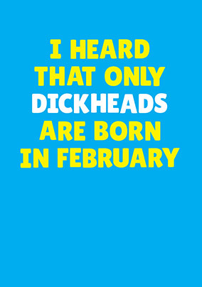 Dickheads Born in February Personalised Card