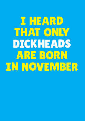 Dickheads Born in November Personalised Card
