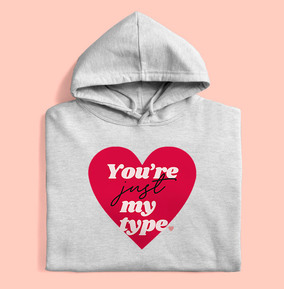 You're Just My Type Hoodie