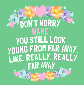 You Look Young from Far Away Personalised Card