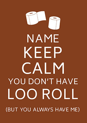 Keep Calm you Don't have Loo Roll Personalised Card