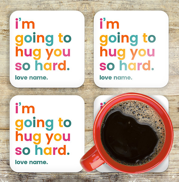 I'm Going to Hug You So Hard Personalised Coaster