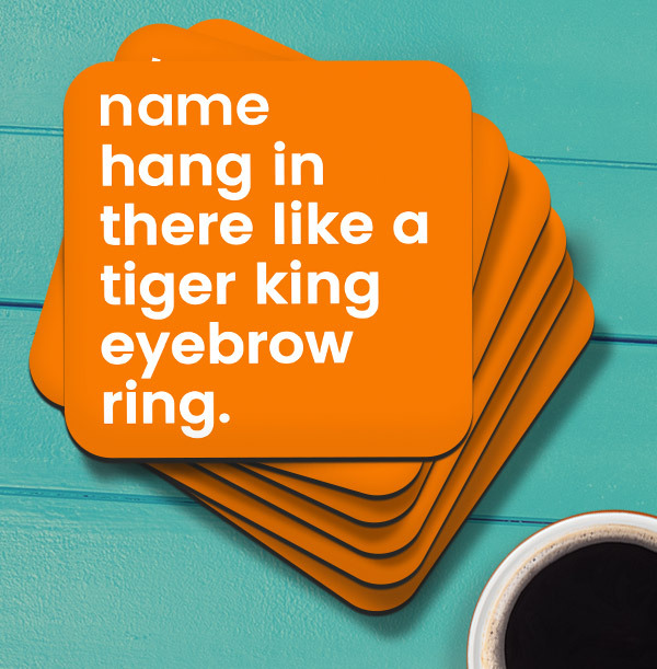 Hang in there like a Tiger King Eyebrow Ring Coaster