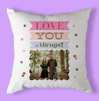 Tap to view Love You Always Photo Personalised Cushion