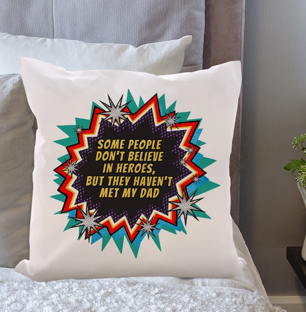ZDISC Some People Don't Believe In Heroes But They Haven't Met My Dad Cushion