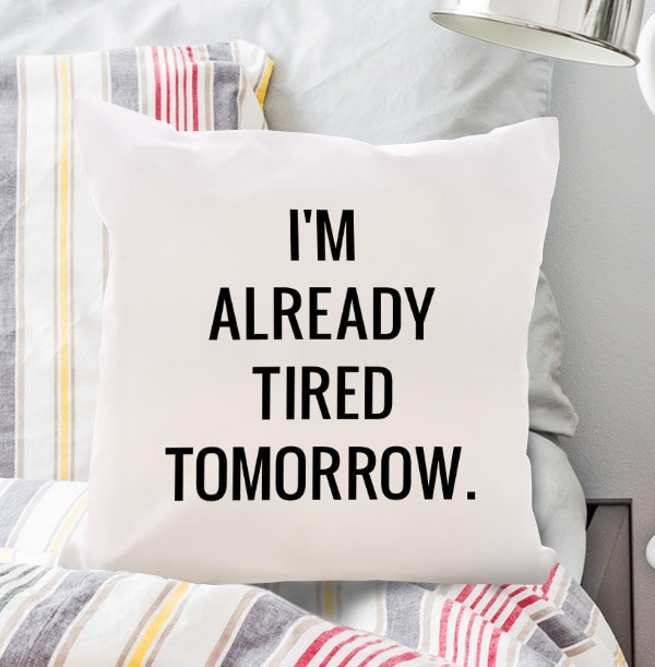 Already Tired Tomorrow Cushion