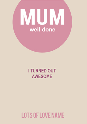 I Turned Out Awesome Mother's Day Card
