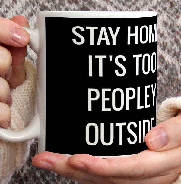 Stay Home it's too Peopley Outside Personalised Mug