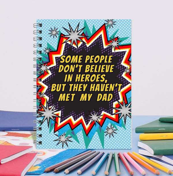 Some People Don't Believe In Heroes But They Haven't Met My Dad Notebook
