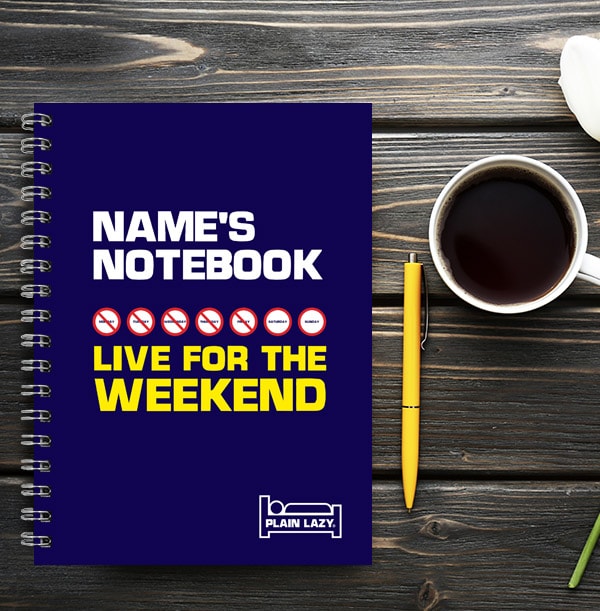 Plain Lazy Live For The Weekend Notebook