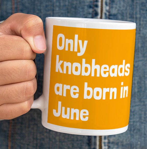 Only Knobheads Are Born In June Mug