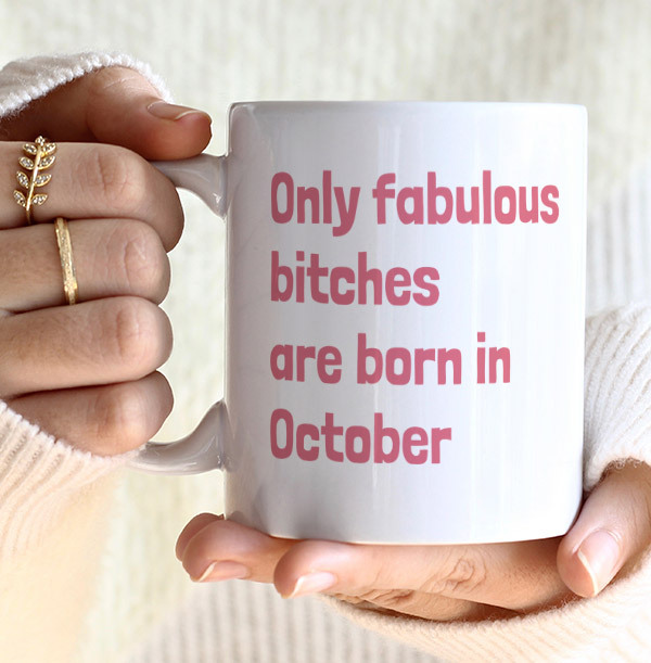 Only Fabulous Bitches Are Born In October Mug