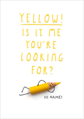 Yellow, is it me you're looking for personalised Card