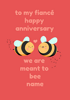Meant to Bee Fiancé Anniversary personalised Card
