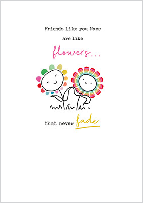 Friends are like Flowers personalised Card
