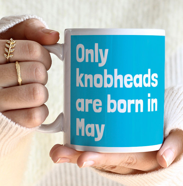 Only Knobheads Are Born In May Mug