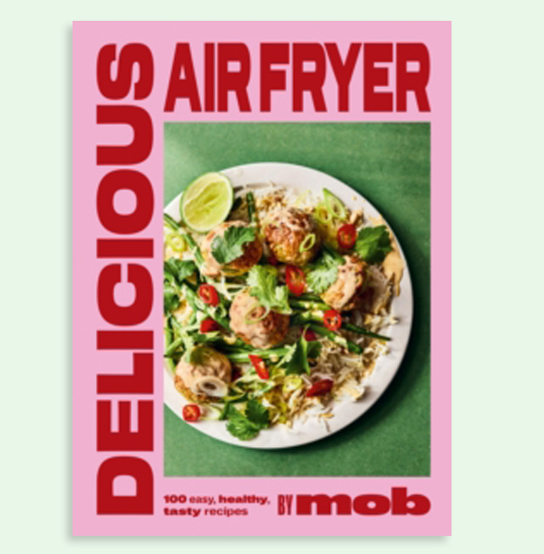 Delicious Air Fryer by Mob : 100 easy, healthy, tasty recipes