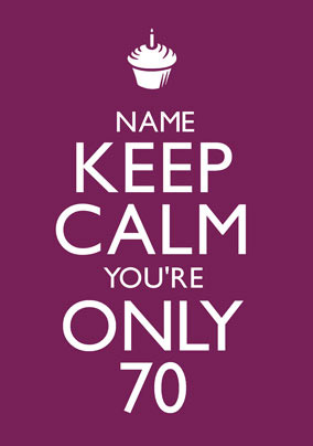 Keep Calm - You're Only 70