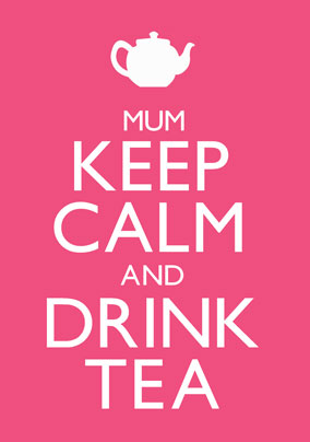 Keep Calm - Drink Tea Mum