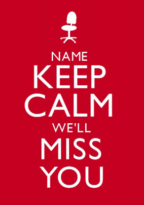 Keep Calm - We'll Miss You