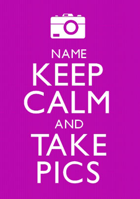 Keep Calm - Take Pics