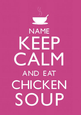 Keep Calm - Eat Chicken Soup