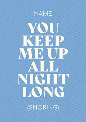 You Keep Me Up All Night (Snoring) Anniversary Card