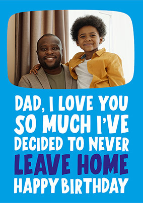 Never Leaving Home Photo Birthday Card