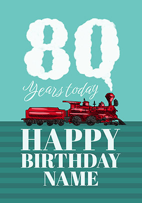80 Today Train Personalised Birthday Card