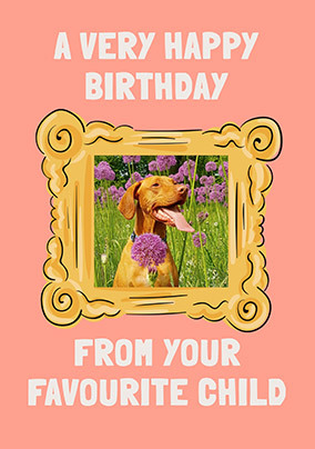 Happy Birthday From Your Favourite Child Card