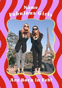 Tap to view Fabulous Girls are born in February Photo Birthday Card