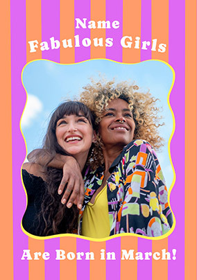 Fabulous Girls are born in March Photo Birthday Card