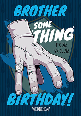 Wednesday Some Thing For You Brother Birthday Card