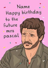 Tap to view Future Mrs Pascal Birthday Card