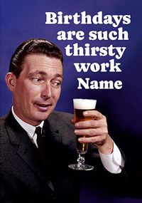 Tap to view Birthdays Are Such Thirsty Work Card