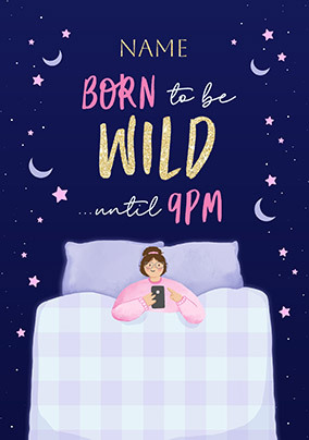 Born to be Wild Until 9pm Birthday Card