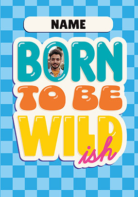 Born To Be Wildish Birthday Card
