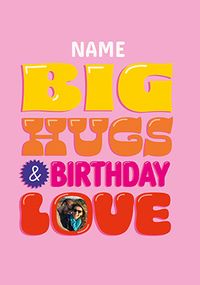 Tap to view Big Hugs & Birthday Love Photo Card